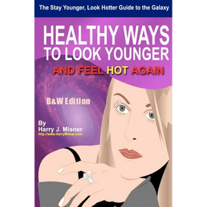 The Stay Younger, Look Hotter Guide To The Galaxy B&W Edition For Anti-Aging Beauty Secrets & Tips: Healthy Ways For Middle-Aged Women To Look Younger - Paperback