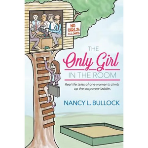 The Only Girl in the Room: Real Life Tales of One Woman's Climb Up the Corporate Ladder - Paperback