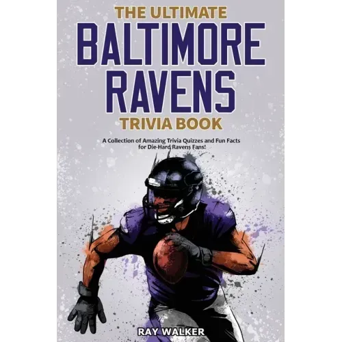 The Ultimate Baltimore Ravens Trivia Book: A Collection of Amazing Trivia Quizzes and Fun Facts for Die-Hard Ravens Fans! - Paperback