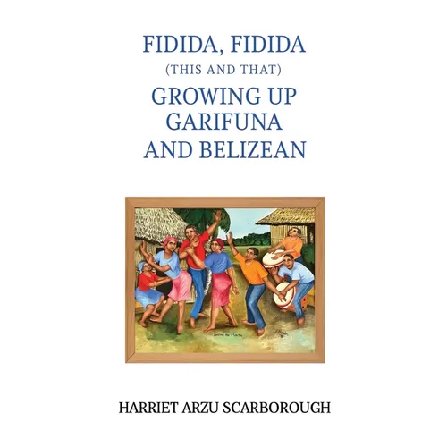 Fidida, Fidida (This and That): Growing Up Garifuna and Belizean - Paperback