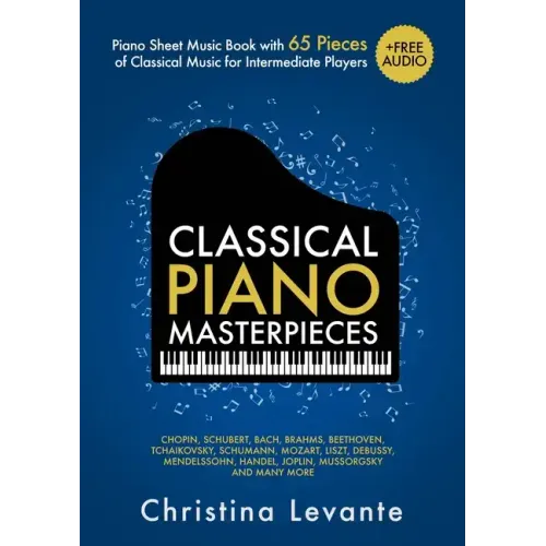Classical Piano Masterpieces. Piano Sheet Music Book with 65 Pieces of Classical Music for Intermediate Players (+Free Audio) - Paperback