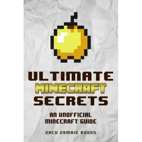 Ultimate Minecraft Secrets: An Unofficial Guide to Minecraft Tips, Tricks and Hints You May Not Know - Paperback