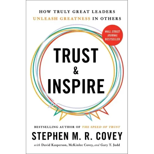 Trust and Inspire: How Truly Great Leaders Unleash Greatness in Others - Hardcover