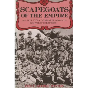 Scapegoats of the Empire: The True Story of Breaker Morant's Bushveldt Carbineers - Paperback