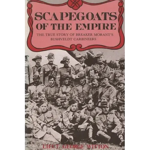 Scapegoats of the Empire: The True Story of Breaker Morant's Bushveldt Carbineers - Paperback
