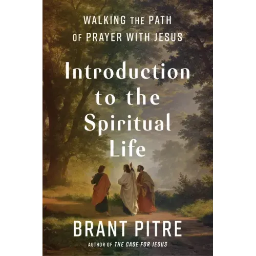 Introduction to the Spiritual Life: Walking the Path of Prayer with Jesus - Hardcover