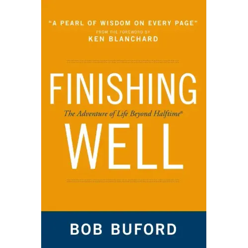Finishing Well: The Adventure of Life Beyond Halftime - Paperback