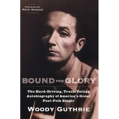 Bound for Glory: The Hard-Driving, Truth-Telling Autobiography of America's Great Poet-Folk Singer - Paperback