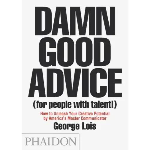 Damn Good Advice (for People with Talent!): How to Unleash Your Creative Potential by America's Master Communicator - Paperback