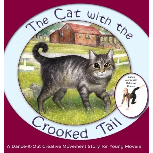 The Cat with the Crooked Tail: A Dance-It-Out Creative Movement Story for Young Movers - Hardcover