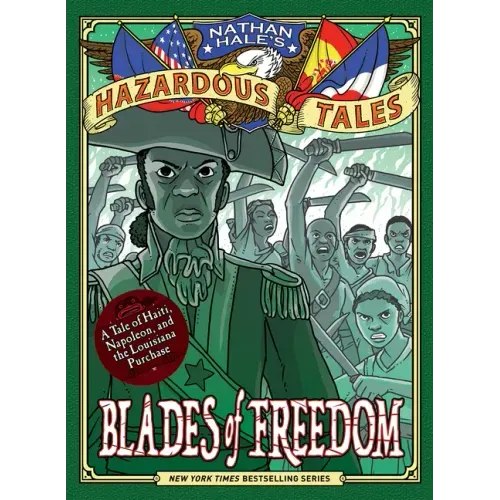 Blades of Freedom (Nathan Hale's Hazardous Tales #10): A Tale of Haiti, Napoleon, and the Louisiana Purchase - Hardcover
