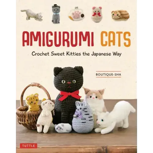 Amigurumi Cats: Crochet Sweet Kitties the Japanese Way (24 Projects of Cats to Crochet) - Hardcover