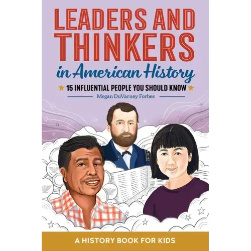 Leaders and Thinkers in American History: An American History Book for Kids: 15 Influential People You Should Know - Hardcover