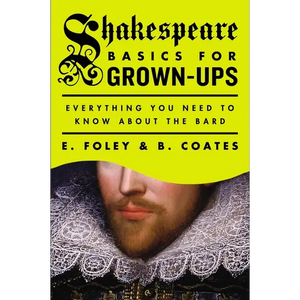 Shakespeare Basics for Grown-Ups: Everything You Need to Know About the Bard - Paperback