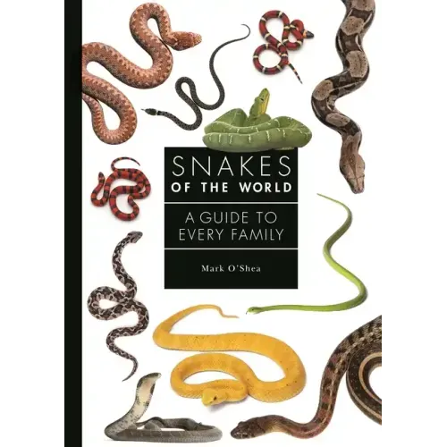 Snakes of the World: A Guide to Every Family - Hardcover