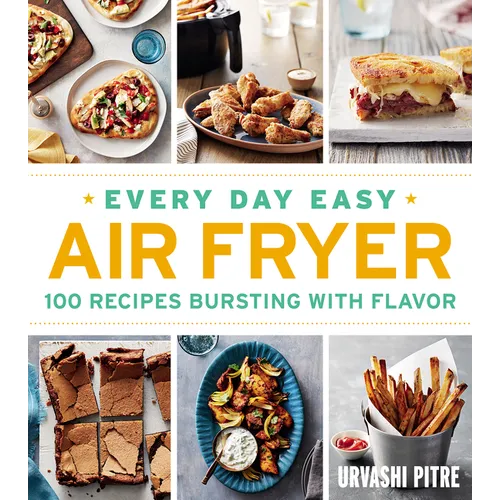 Every Day Easy Air Fryer: 100 Recipes Bursting with Flavor - Paperback