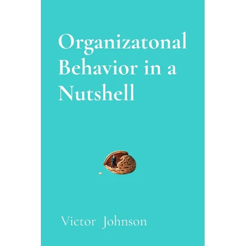 Organizatonal Behavior in a Nutshell: What Every Leader Needs to Know About People at Work - Paperback