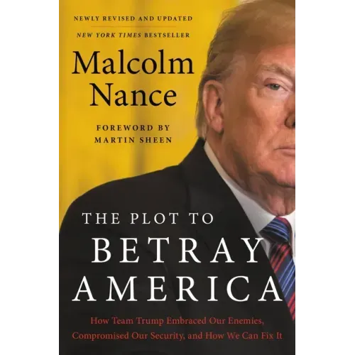 The Plot to Betray America: How Team Trump Embraced Our Enemies, Compromised Our Security, and How We Can Fix It - Paperback