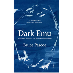 Dark Emu: Aboriginal Australia and the Birth of Agriculture - Paperback