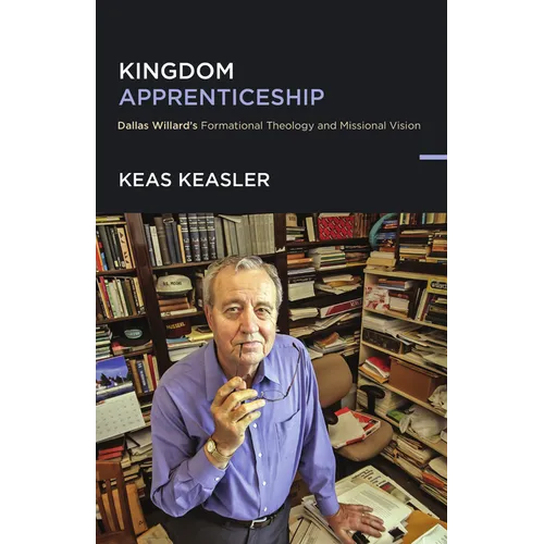 Kingdom Apprenticeship: Dallas Willard's Formational Theology and Missional Vision - Paperback