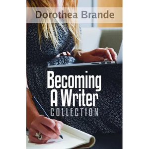 Dorothea Brande's Becoming A Writer Collection - Paperback