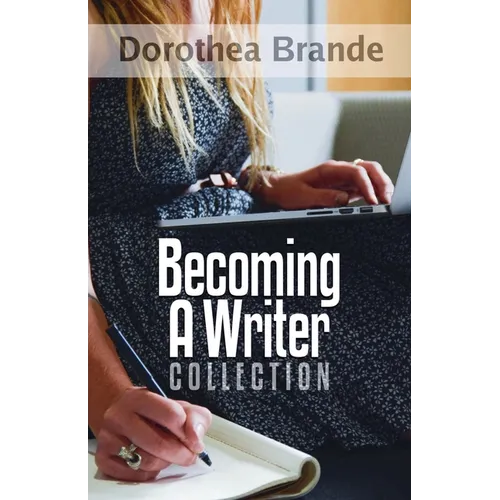 Dorothea Brande's Becoming A Writer Collection - Paperback