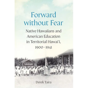 Forward Without Fear: Native Hawaiians and American Education in Territorial Hawai'i, 1900-1941 - Hardcover