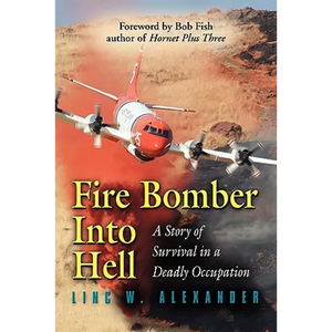 Fire Bomber Into Hell: A Story of Survival in a Deadly Occupation - Paperback