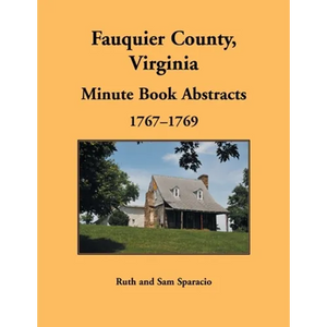 Fauquier County, Virginia Minute Book Abstracts 1767-1769 - Paperback
