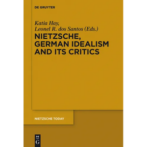 Nietzsche, German Idealism and Its Critics - Paperback