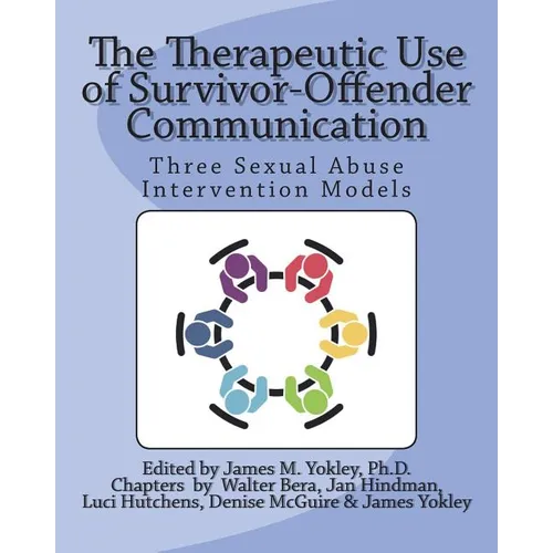 The Therapeutic Use of Survivor-Offender Communication: Three Sexual Abuse Intervention Models - Paperback