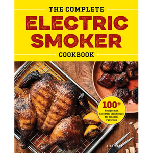 The Complete Electric Smoker Cookbook: 100+ Recipes and Essential Techniques for Smokin' Favorites - Hardcover