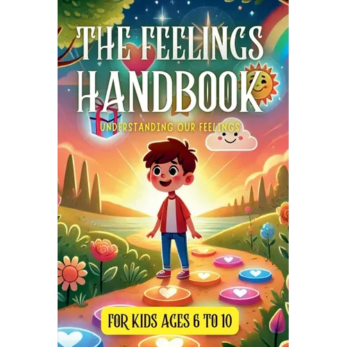 The Feelings Handbook: Understanding our Feelings: For Kids 6-10 years old