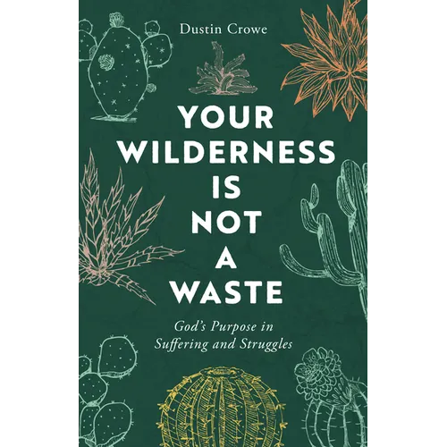 Your Wilderness Is Not a Waste: God's Purpose in Suffering and Struggles - Paperback