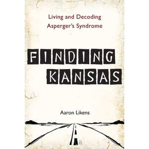 Finding Kansas: Living and Decoding Asperger's Syndrome - Paperback