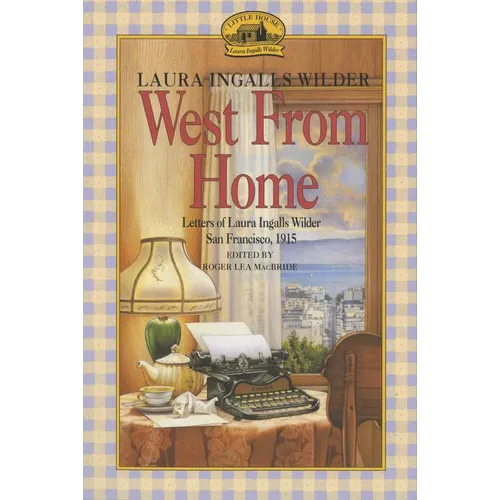 West from Home: Letters of Laura Ingalls Wilder, San Francisco, 1915 - Paperback