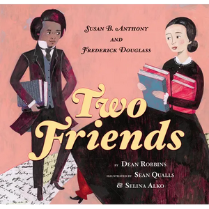 Two Friends: Susan B. Anthony and Frederick Douglass - Hardcover