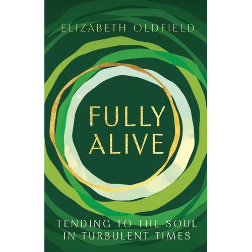 Fully Alive: Tending to the Soul in Turbulent Times - Paperback