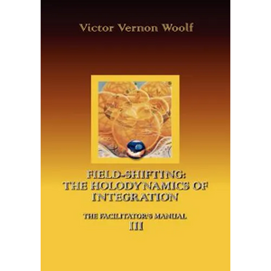 Field-Shifting: The Holodynamics of Integration: Manual III (Large Print) - Paperback