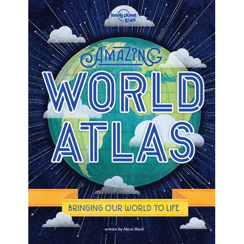 Lonely Planet Kids Amazing World Atlas: Explore Every Country on the Planet Discover 240 Pages of Illustrated Maps & Infographics Mind-Blowing Photogr - Hardcover