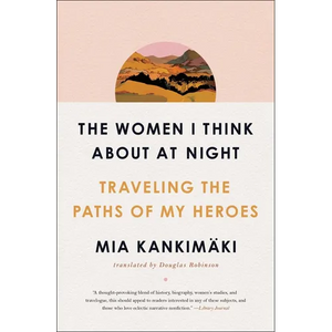 The Women I Think about at Night: Traveling the Paths of My Heroes - Paperback