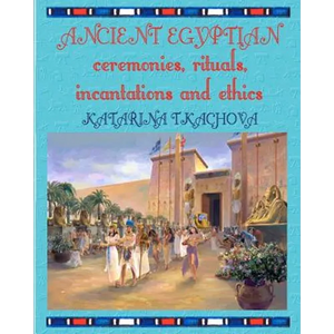 Ancient Egyptian Ceremonies, Rituals, Incantations and Ethics - Paperback