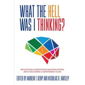 What the Hell Was I Thinking?: Reflections. Ruminations, and Revelations About Becoming a New Department Chair - Paperback