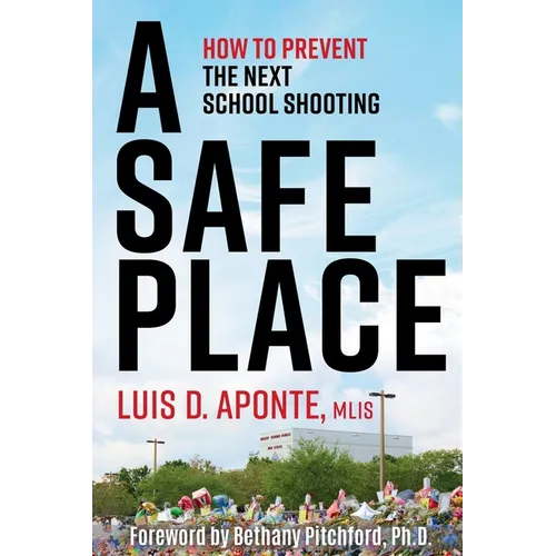 A Safe Place: How to Prevent the Next School Shooting - Paperback
