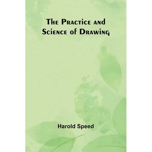 The Practice and Science of Drawing - Paperback