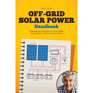Off Grid Solar Power Handbook: 12 Volts Mobile Solar Power for RVs, Boats, Vans, Campers, Cabins and Tiny Homes - Paperback