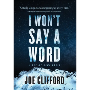 I Won't Say a Word: A Say My Name Novel - Hardcover