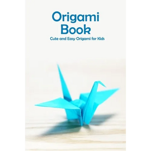 Origami Book: Cute and Easy Origami for Kids: Origami for Beginners - Paperback