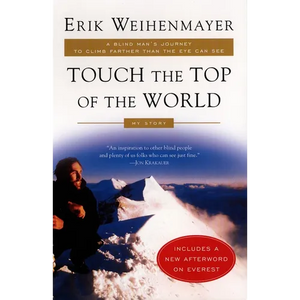 Touch the Top of the World: A Blind Man's Journey to Climb Farther Than the Eye Can See - Paperback