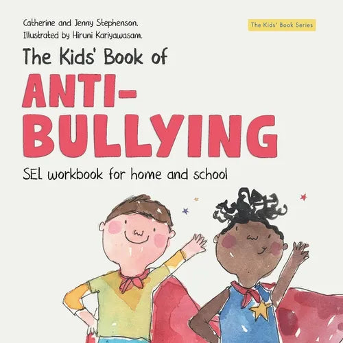 The Kids' Book of Anti-Bullying: Self-Awareness, Resilience and Strategies for Managing Bullying - Paperback
